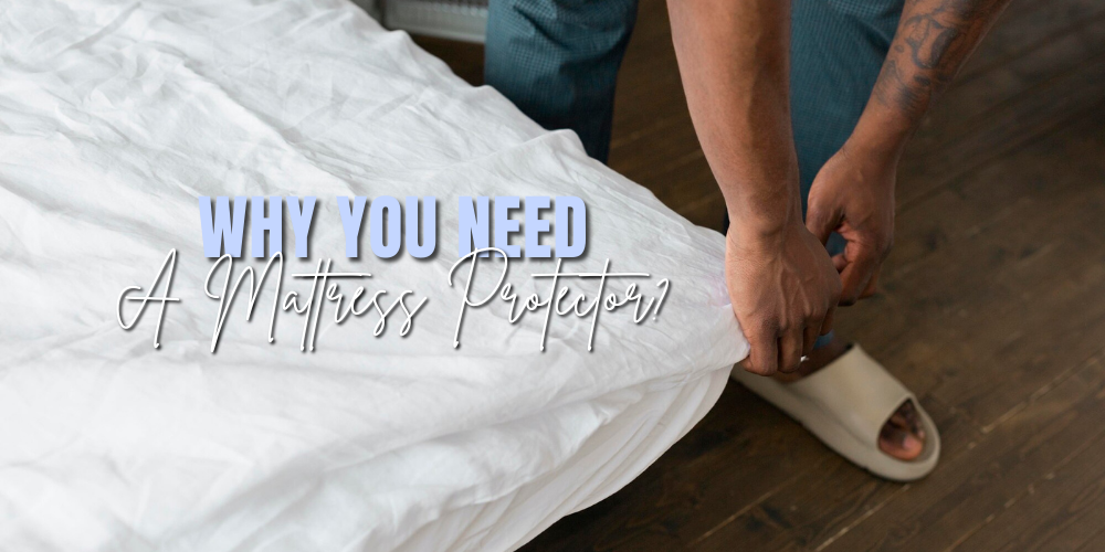 Why you need a Mattress Protector?