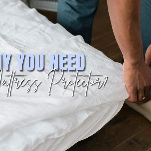 Why you need a Mattress Protector?