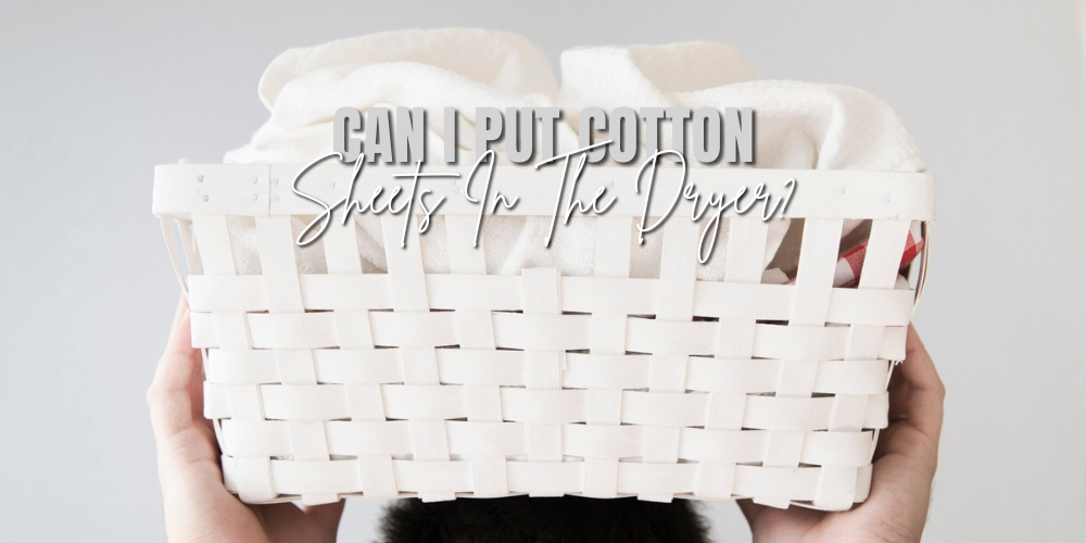 Caring for Your Cotton Sheets: A Guide to Proper Washing and Drying