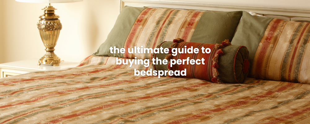 The Ultimate Guide to Buying the Perfect Bedspread