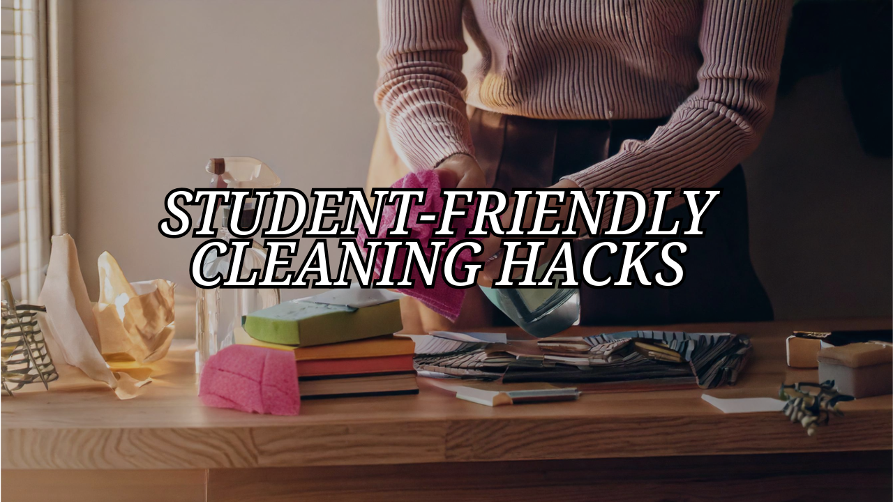 Lazy but Effective Cleaning Hacks for Students